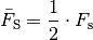 \bar{F}_{\mathrm{S}} = \frac{1}{2} \cdot F_{\mathrm{s}}