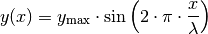 y(x) = y_{\mathrm{max}} \cdot \sin{\left(2 \cdot \pi \cdot
\frac{x}{\lambda}\right)}