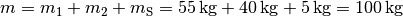 m = m_1 + m_2 + m_{\mathrm{S}} = \unit[55]{kg} +
\unit[40]{kg} + \unit[5]{kg} = \unit[100]{kg}