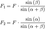 F_1 = F \cdot \frac{\sin{(\beta)}}{\sin{(\alpha + \beta)}} \\[6pt]
F_2 = F \cdot \frac{\sin{(\alpha)}}{\sin{(\alpha + \beta)}} \\[6pt]