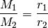 \frac{M_1}{M_2} = \frac{r_1}{r_2}