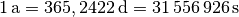 \unit[1]{a} = \unit[365,2422]{d} = \unit[31\,556\,926]{s}