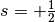 s = + \frac{1}{2}