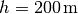 h=\unit[200]{m}