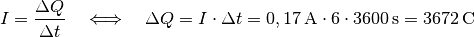 I = \frac{\Delta Q}{\Delta t} \quad \Longleftrightarrow \quad \Delta Q = I
\cdot \Delta t = \unit[0,17]{A} \cdot \unit[6 \cdot 3600]{s} =
\unit[3672]{C}