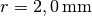 r=\unit[2,0]{mm}