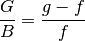 \frac{G}{B} = \frac{g-f}{f}