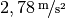 \unitfrac[2,78]{m}{s^2}