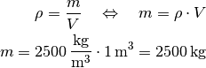 \rho = \frac{m}{V} \quad \Leftrightarrow \quad m = \rho \cdot V \\
m = \unit[2500]{\frac{kg}{m^3} } \cdot \unit[1]{m^3} = \unit[2500]{kg}