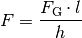 F = \frac{F_{\mathrm{G}} \cdot l}{h}