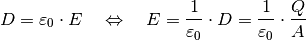 D = \varepsilon_0 \cdot E \quad \Leftrightarrow \quad E =
\frac{1}{\varepsilon_0} \cdot D = \frac{1}{\varepsilon_0} \cdot \frac{Q}{A}