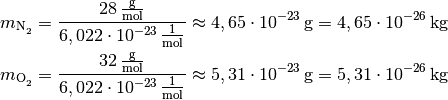 m_{\ce{N2}} = \frac{\unit[28]{\frac{g}{mol}}}{\unit[6,022 \cdot
10^{-23}]{\frac{1}{mol}}} \approx \unit[4,65 \cdot 10^{-23}]{g} =
\unit[4,65 \cdot 10^{-26}]{kg}  \\
m_{\ce{O2}} = \frac{\unit[32]{\frac{g}{mol}}}{\unit[6,022 \cdot
10^{-23}]{\frac{1}{mol}}} \approx \unit[5,31 \cdot 10^{-23}]{g} =
\unit[5,31 \cdot 10^{-26}]{kg}