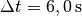 \Delta t=\unit[6,0]{s}