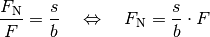 \frac{F_{\mathrm{N}}}{F} = \frac{s}{b} \quad \Leftrightarrow \quad F_{\mathrm{N}}
= \frac{s}{b} \cdot F