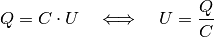 Q = C \cdot U \quad \Longleftrightarrow \quad U = \frac{Q}{C}