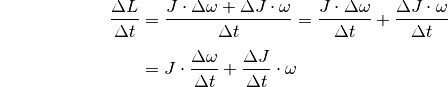 {\color{white}\ldots \qquad \qquad \quad   }\frac{\Delta L}{\Delta t} &=
\frac{J \cdot \Delta \omega + \Delta J \cdot \omega}{\Delta t} = \frac{J
\cdot \Delta \omega}{\Delta t} + \frac{\Delta J \cdot \omega}{\Delta t}
\\[4pt]
&= J \cdot \frac{\Delta \omega}{\Delta t} + \frac{\Delta J}{\Delta t} \cdot
\omega