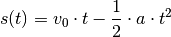 s(t) = v_{\mathrm{0}} \cdot t - \frac{1}{2} \cdot a \cdot t^2