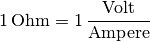 \unit[1]{Ohm} = \unit[1]{\frac{Volt}{Ampere}}