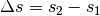 \Delta s = s_2 - s_1